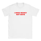I NEED MONEY NOT BOYS - BABY TEE – White