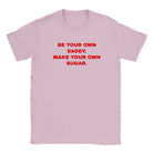 BE YOUR OWN DADDY. MAKE YOUR OWN SUGAR. - BABY TEE – Light Pink