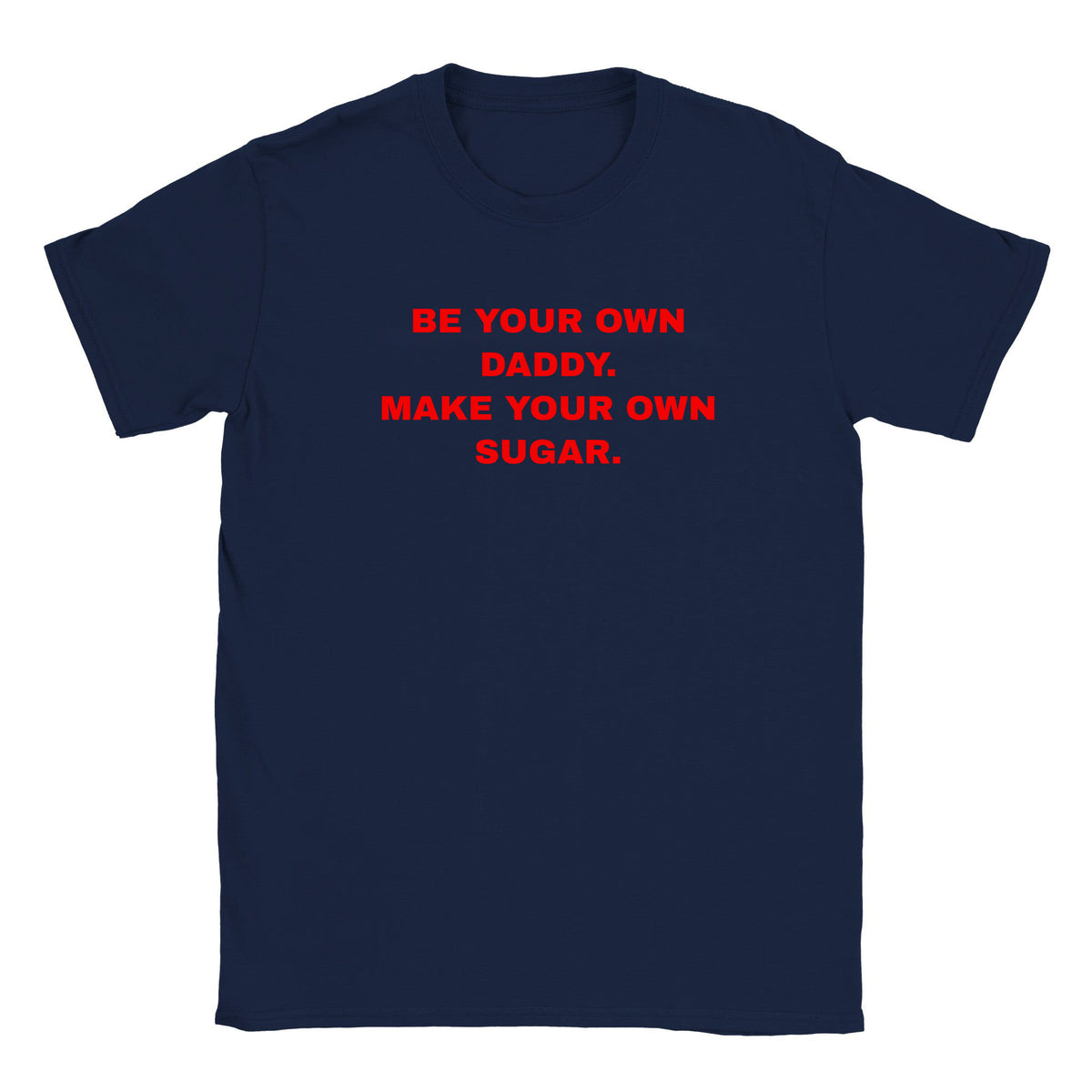 BE YOUR OWN DADDY. MAKE YOUR OWN SUGAR. - BABY TEE – Navy