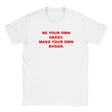 BE YOUR OWN DADDY. MAKE YOUR OWN SUGAR. - BABY TEE – White