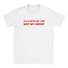 PLAY WITH MY ASS NOT MY HEART - BABY TEE – White