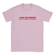 I MAY BE WRONG BUT IT'S HIGHLY UNLIKELY - BABY TEE – Light Pink
