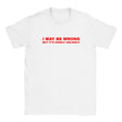 I MAY BE WRONG BUT IT'S HIGHLY UNLIKELY - BABY TEE – White