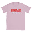IF MEN ONLY THINK WITH THEIR DICKS, THEN LET ME BLOW YOUR MIND - BABY TEE – Light Pink