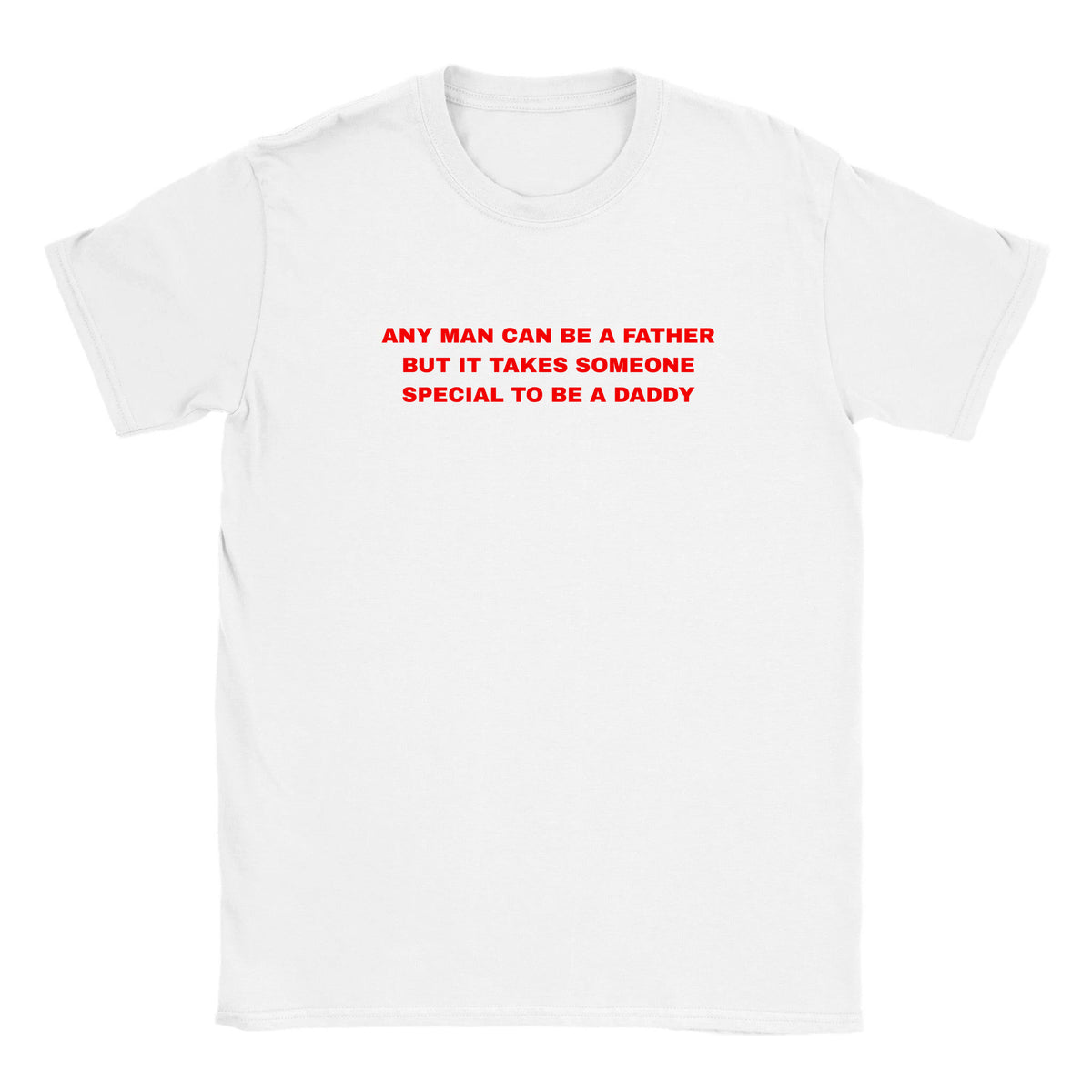 ANY MAN CAN BE A FATHER BUT IT TAKES SOMEONE SPECIAL TO BE A DADDY - BABY TEE – White