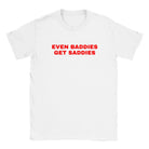 EVEN BADDIES GET SADDIES - BABY TEE – White