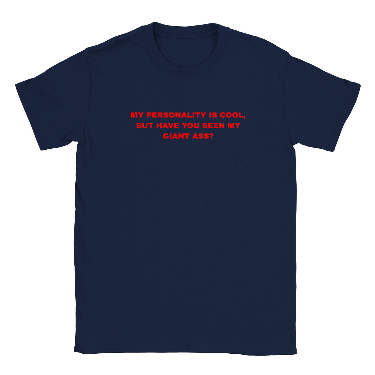 MY PERSONALITY IS COOL, BUT HAVE YOU SEEN MY GIANT ASS? - BABY TEE – Navy