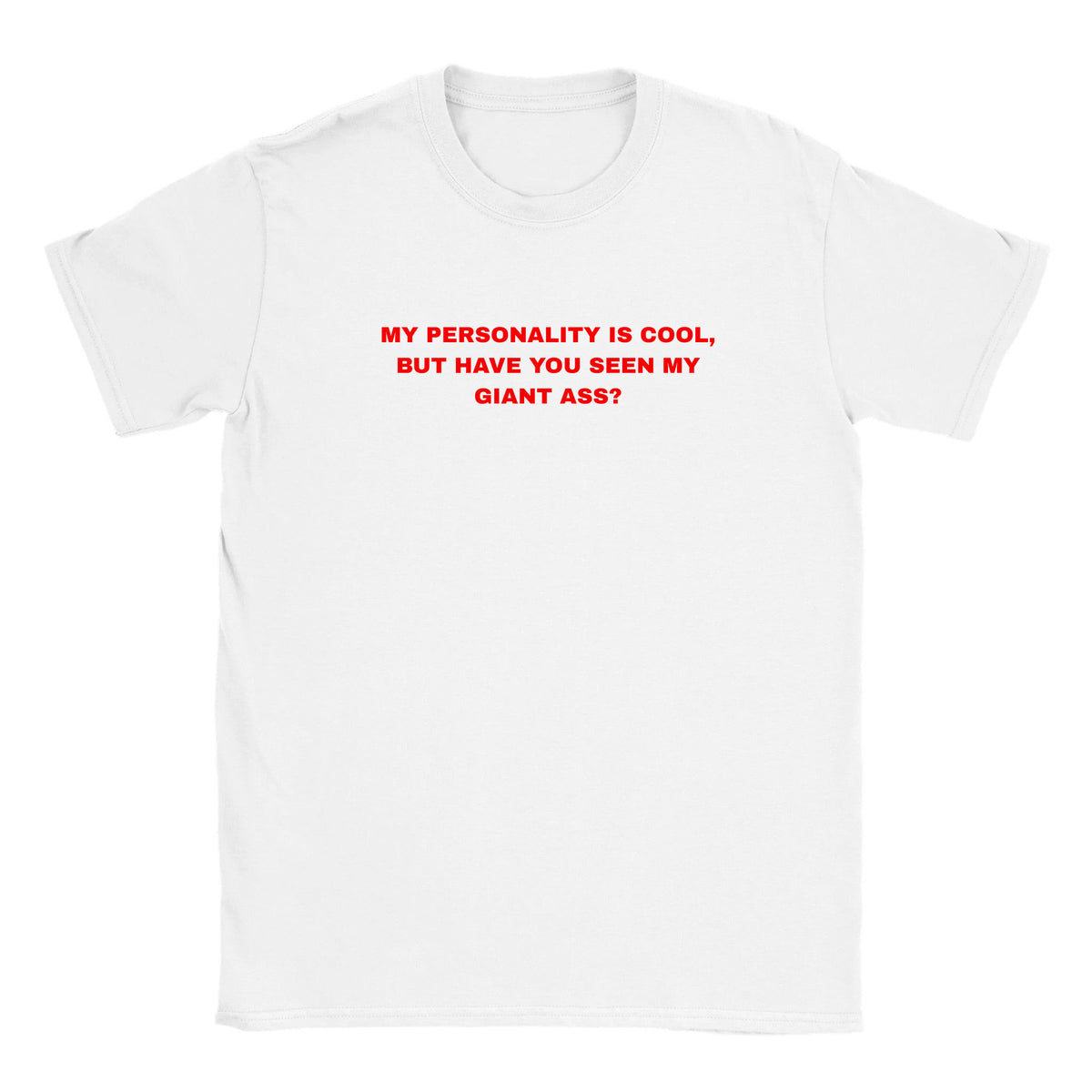 MY PERSONALITY IS COOL, BUT HAVE YOU SEEN MY GIANT ASS? - BABY TEE – White