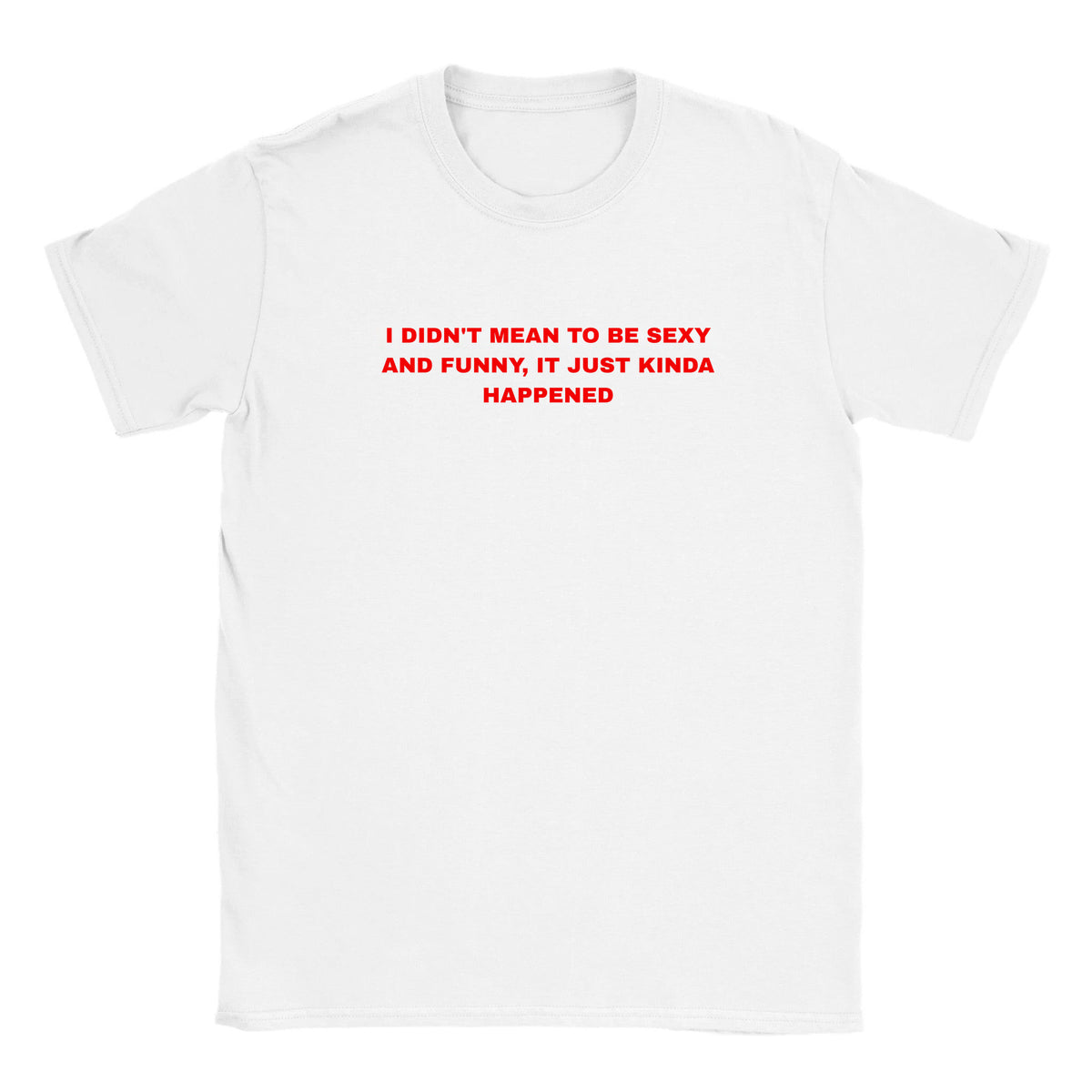 I DIDN'T MEAN TO BE SEXY AND FUNNY, IT JUST KINDA HAPPENED - BABY TEE – White