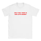 ONLY HOE I NEED IS HOE LOTTA MONEY - BABY TEE – White