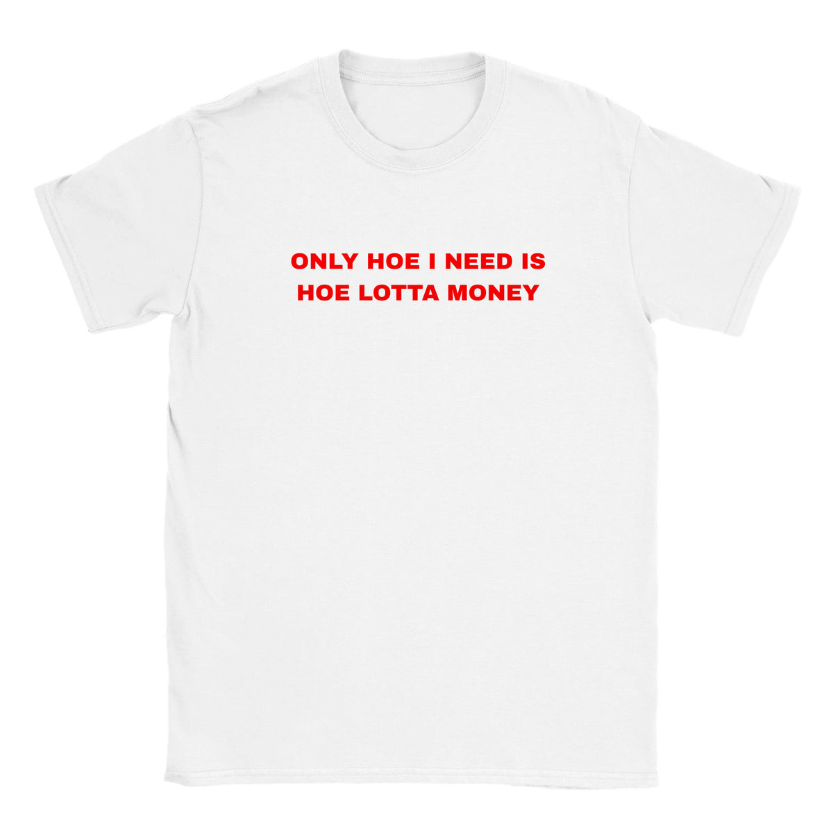 ONLY HOE I NEED IS HOE LOTTA MONEY - BABY TEE – White