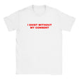 I EXIST WITHOUT MY CONSENT - BABY TEE – White