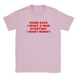 SOME DAYS I WANT A MAN EVERYDAY I WANT MONEY - BABY TEE – Light Pink