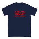 SOME DAYS I WANT A MAN EVERYDAY I WANT MONEY - BABY TEE – Navy