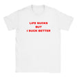 LIFE SUCKS BUT I SUCK BETTER - BABY TEE – White