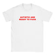 AUTISTIC AND READY TO FUCK - BABY TEE – White