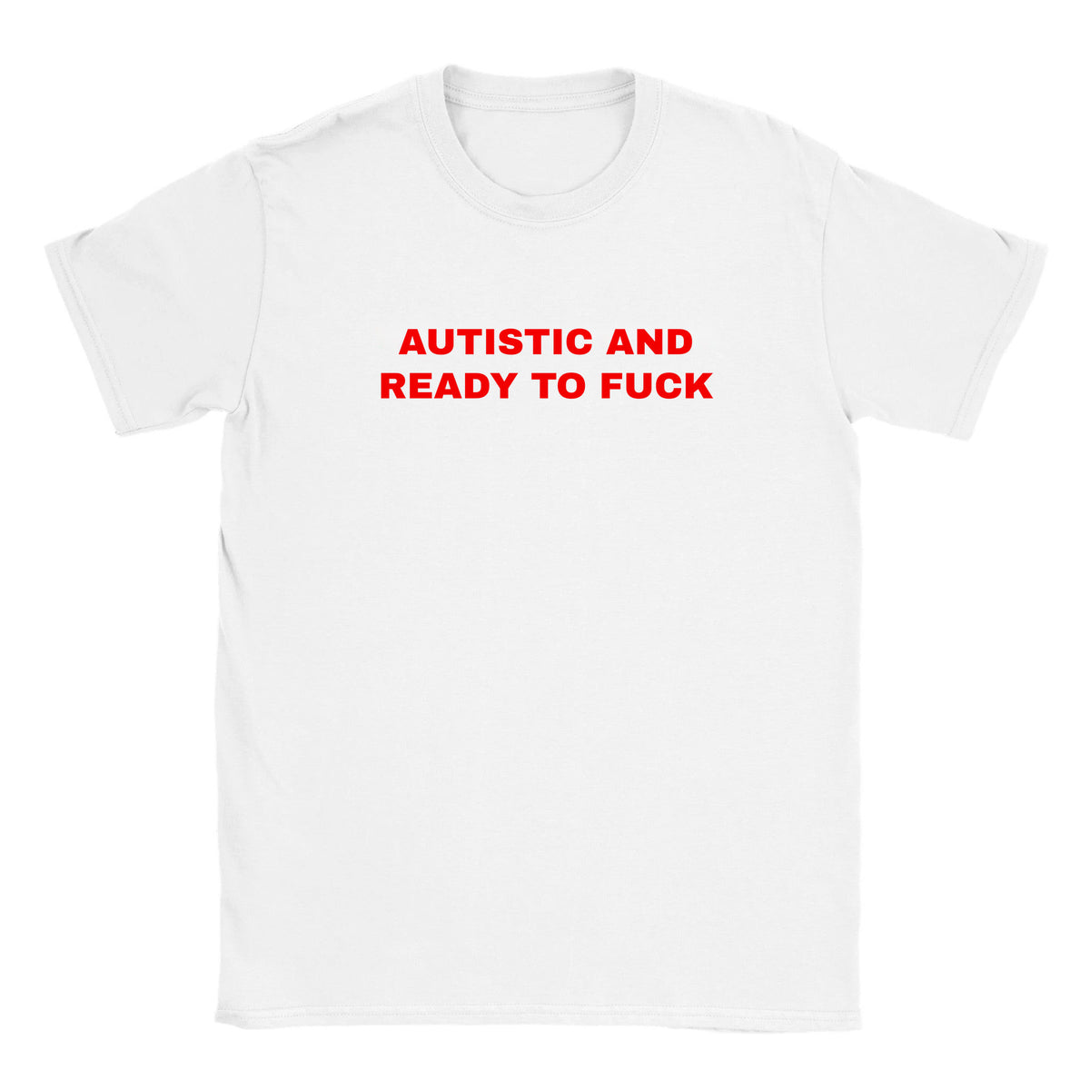 AUTISTIC AND READY TO FUCK - BABY TEE – White