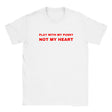 PLAY WITH MY PUSSY NOT MY HEART - BABY TEE – White