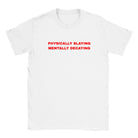 PHYSICALLY SLAYING MENTALLY DECAYING - BABY TEE – White