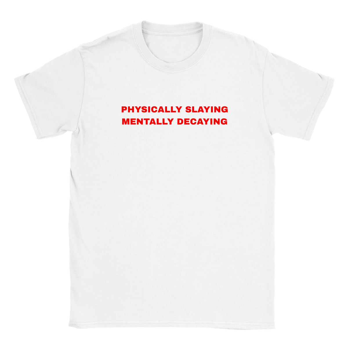 PHYSICALLY SLAYING MENTALLY DECAYING - BABY TEE – White