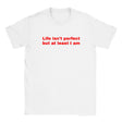 LIFE ISN'T PERFECT BUT AT LEAST I AM - BABY TEE – White