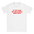 IF YOU FIND ME RELATABLE SEEK HELP - BABY TEE – White