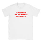 IF YOU FIND ME RELATABLE SEEK HELP - BABY TEE – White