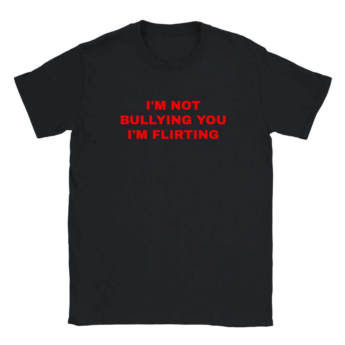 I'M NOT BULLYING YOU I'M FLIRTING - BABY TEE – Black