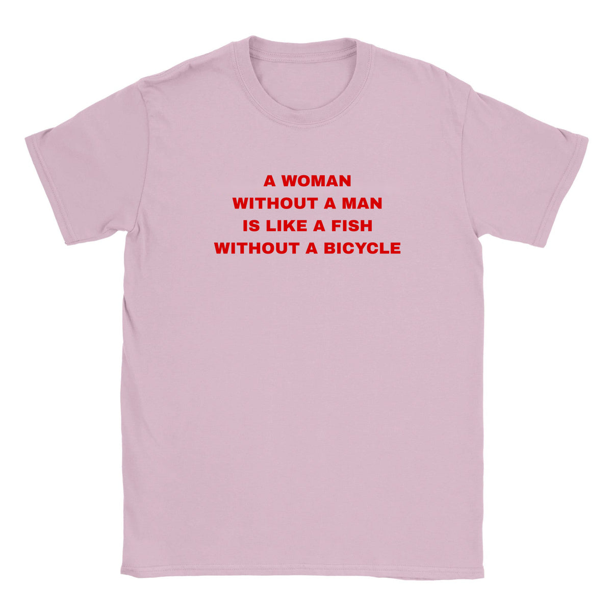 A WOMAN WITHOUT A MAN IS LIKE A FISH WITHOUT A BICYCLE - BABY TEE – Light Pink