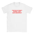 "YOU'RE SO FUNNY! " THANKS I CAN'T HAVE GRAPEFRUIT - BABY TEE – White