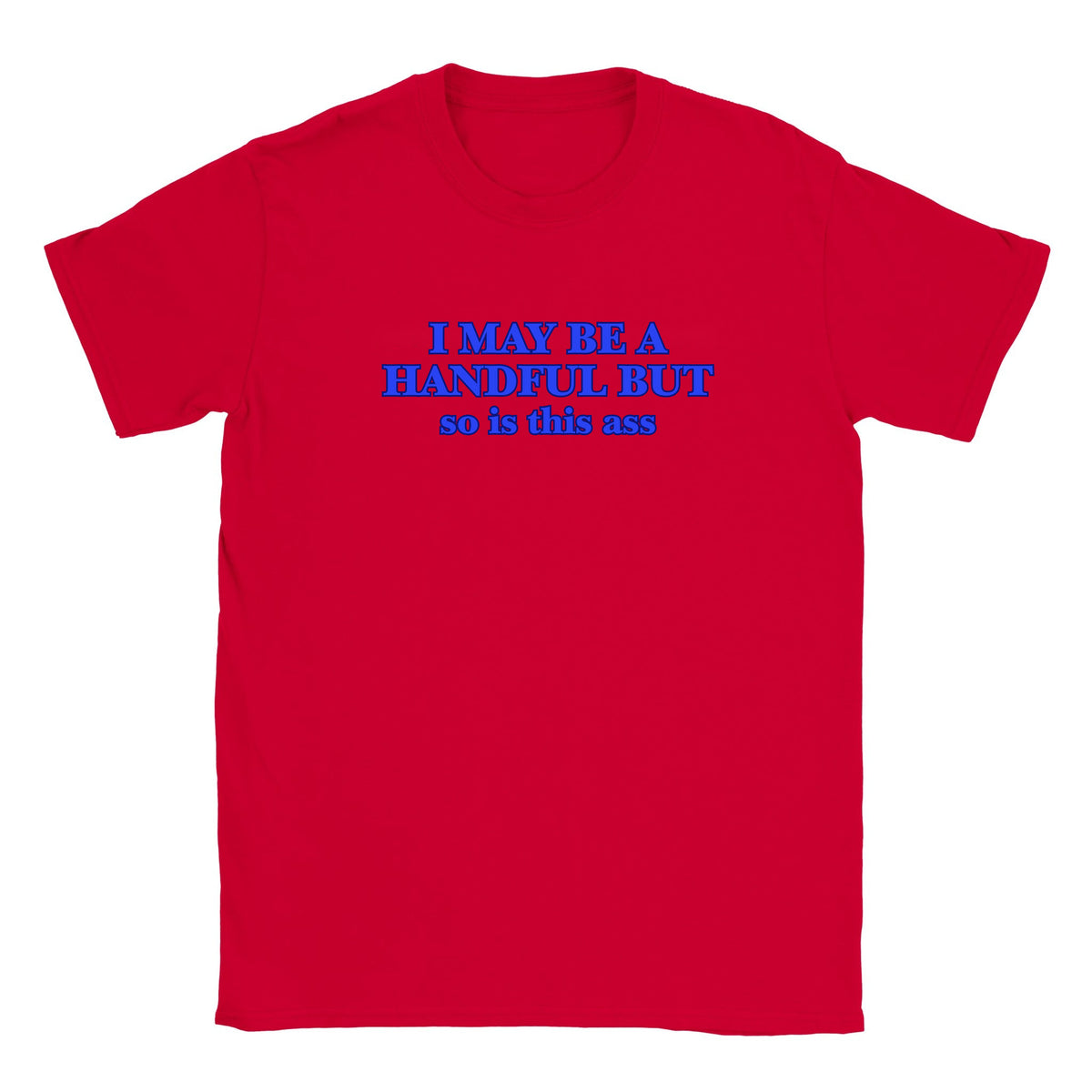 I MAY BE A HANDFUL BUT SO IS THIS ASS - BABY TEE – Red