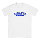 I MAY BE A HANDFUL BUT SO IS THIS ASS - BABY TEE – White