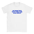 MY TUMMY HURTS BUT IM BEING REALLY BRAVE ABOUT IT - BABY TEE – White