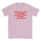 SORRY YOU HAD A BAD DAY YOU CAN TOUCH MY ASS IF YOU WANT - BABY TEE – Light Pink