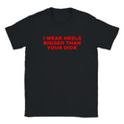 I WEAR HEELS BIGGER THAN YOUR DICK - BABY TEE – Black