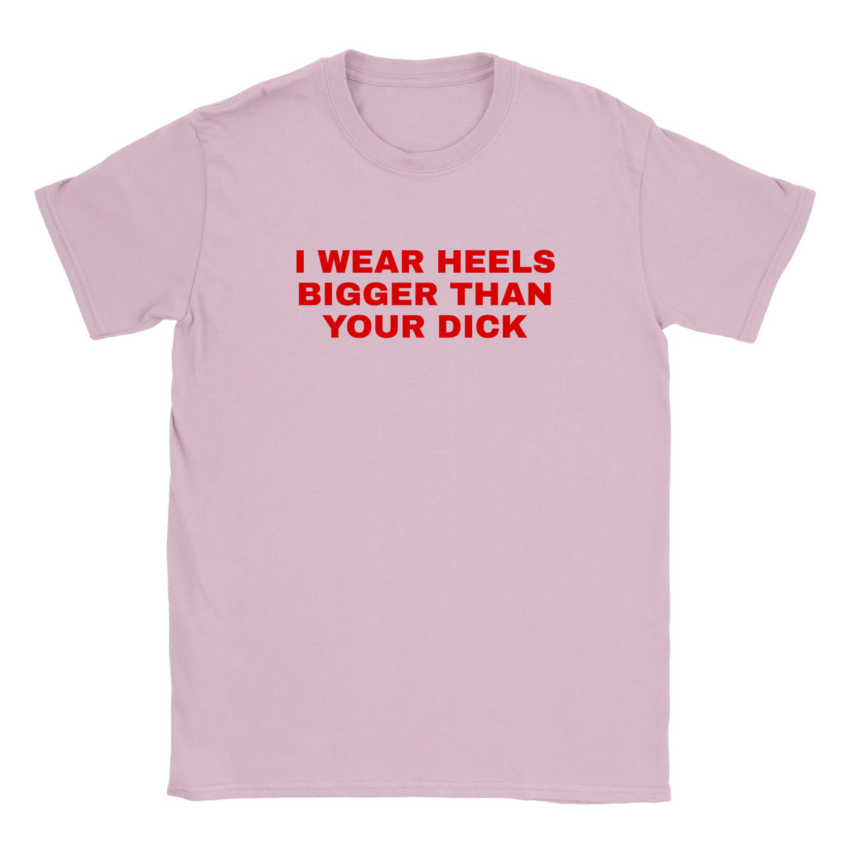 I WEAR HEELS BIGGER THAN YOUR DICK - BABY TEE – Light Pink