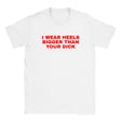 I WEAR HEELS BIGGER THAN YOUR DICK - BABY TEE – White