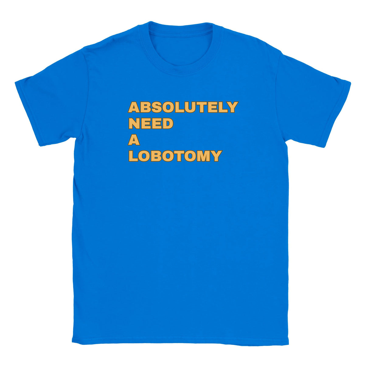 ABSOLUTELY NEED A LOBOTOMY - BABY TEE – Royal
