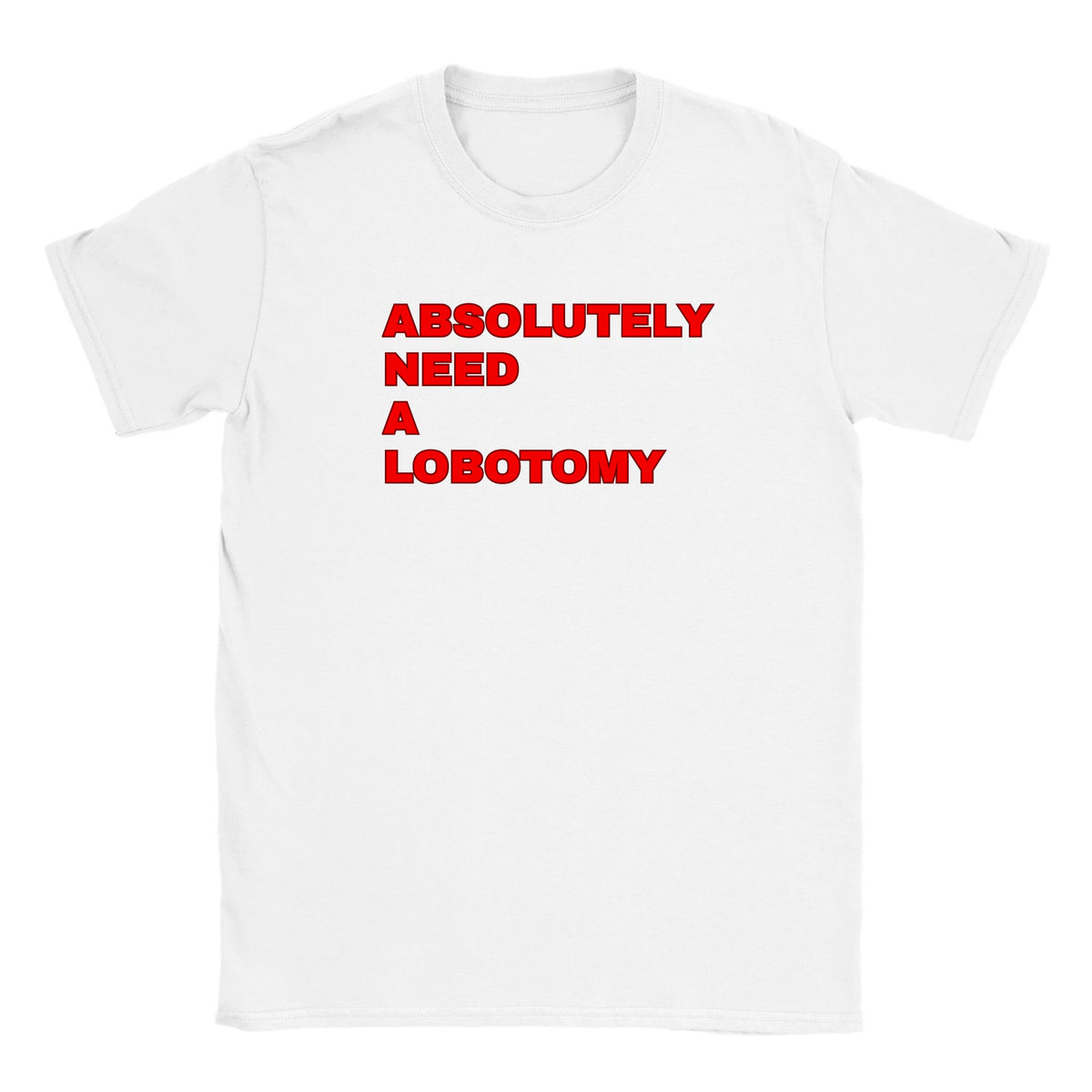 ABSOLUTELY NEED A LOBOTOMY - BABY TEE – White