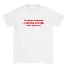 CLOTHES DESERVE A SECOND CHANCE, NOT YOUR EX - BABY TEE – White