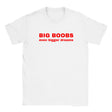 BIG BOOBS EVEN BIGGER DREAMS - BABY TEE – White