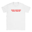 WHEN CONFUSED FUCK YOUR EX - BABY TEE – White