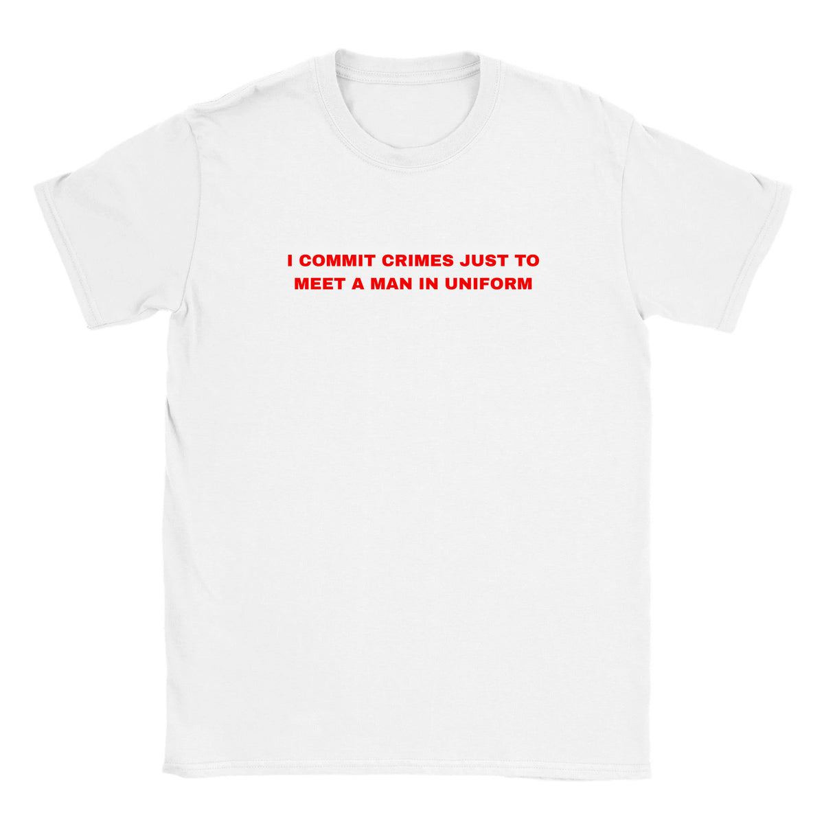 I COMMIT CRIMES JUST TO MEET A MAN IN UNIFORM - BABY TEE – White