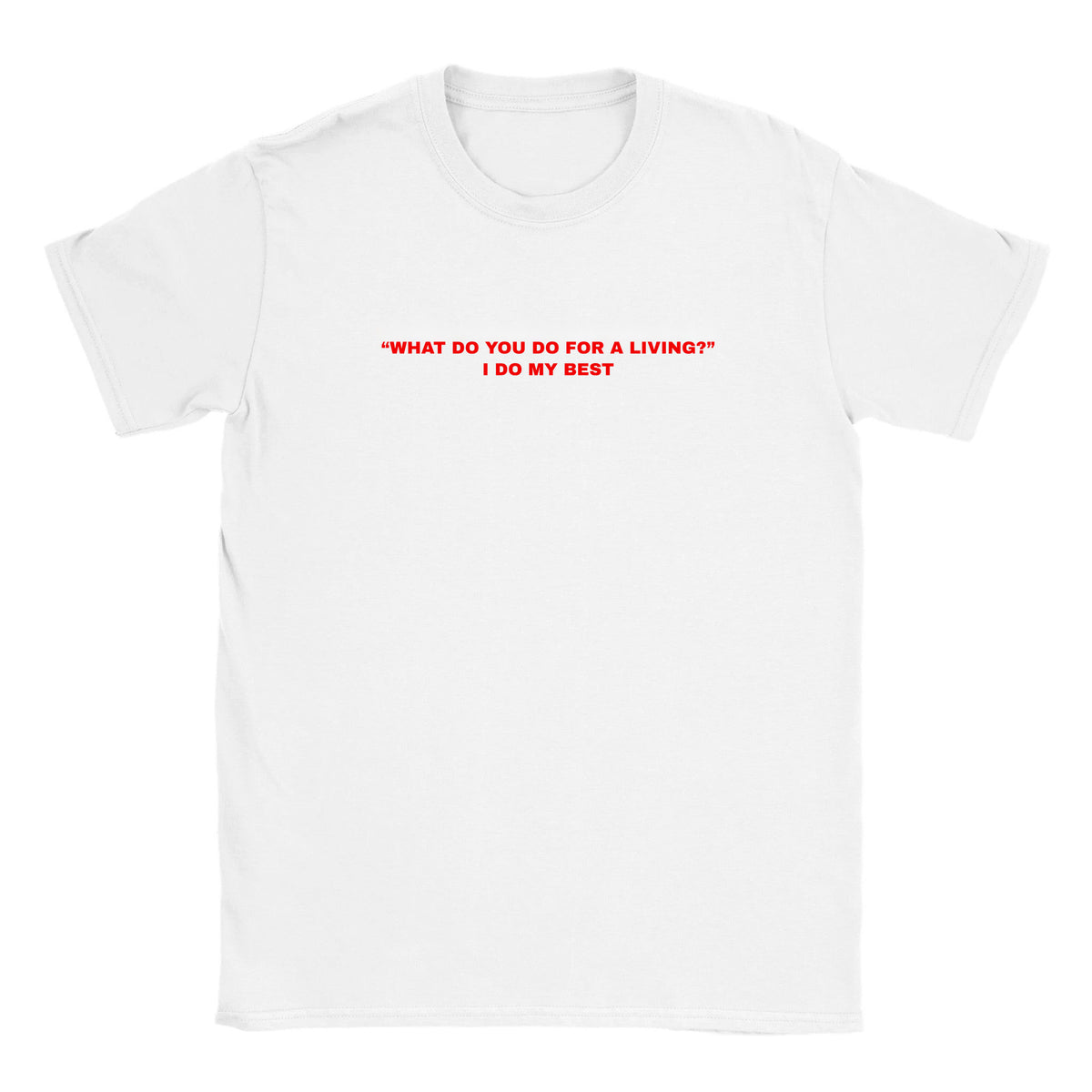 "WHAT DO YOU DO FOR A LIVING? "I DO MY BEST - BABY TEE – White