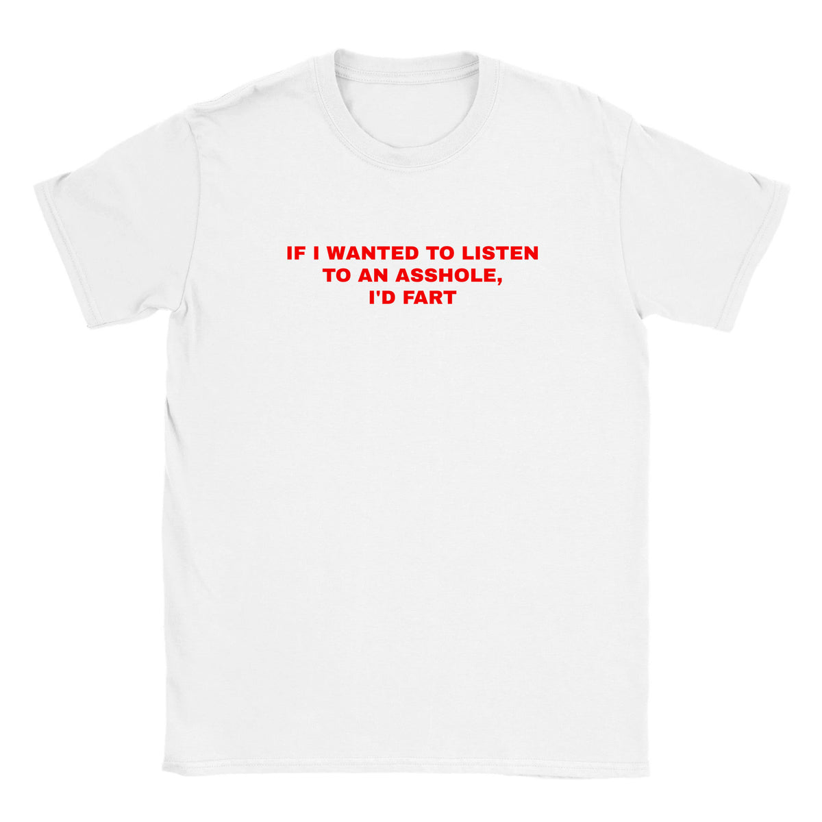 IF I WANTED TO LISTEN TO AN ASSHOLE, I'D FART - BABY TEE – White