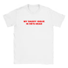 MY DADDY ISSUE IS HE'S DEAD - BABY TEE – White