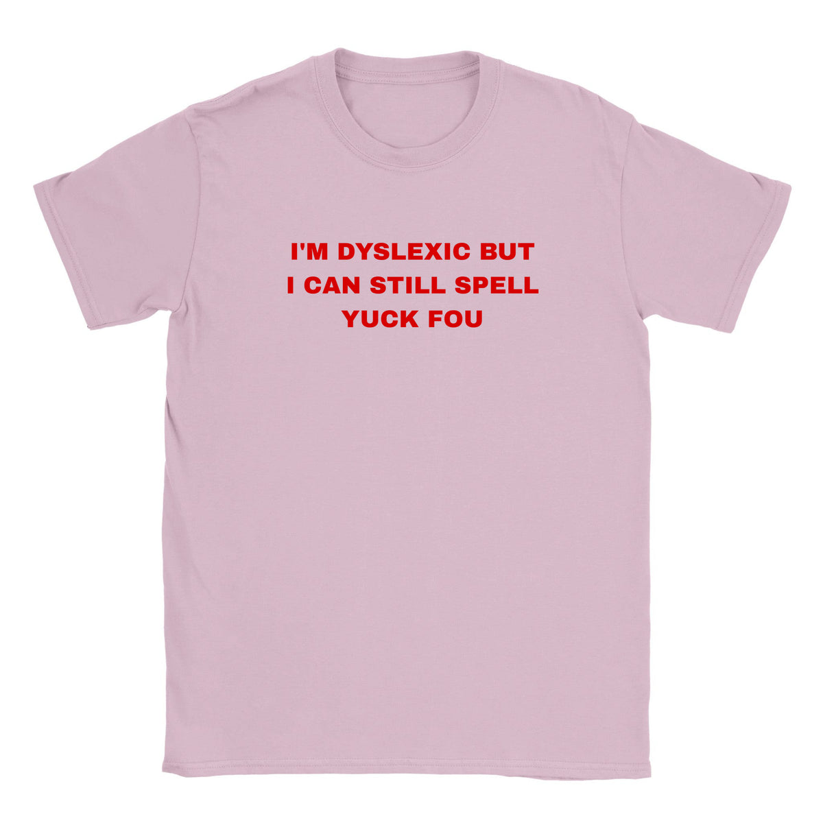 I'M DYSLEXIC BUT I CAN STILL SPELL YUCK FOU - BABY TEE – Light Pink