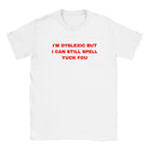 I'M DYSLEXIC BUT I CAN STILL SPELL YUCK FOU - BABY TEE – White