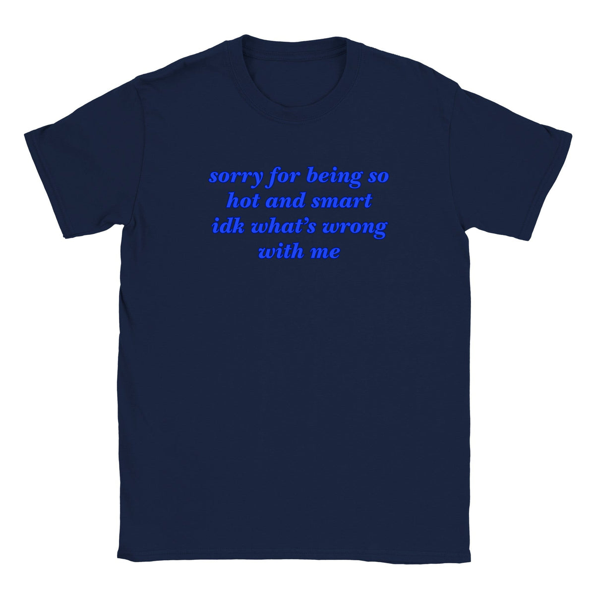 SORRY FOR BEING SO HOT AND SMART IDK WHAT'S WRONG WITH ME - BABY TEE – Navy