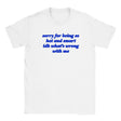 SORRY FOR BEING SO HOT AND SMART IDK WHAT'S WRONG WITH ME - BABY TEE – White